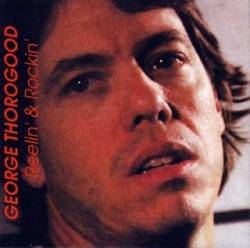 George Thorogood And The Destroyers : Reelin' & Rockin'